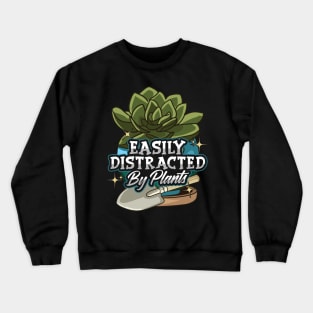 Easily Distracted By Plants Funny Gardening Crewneck Sweatshirt